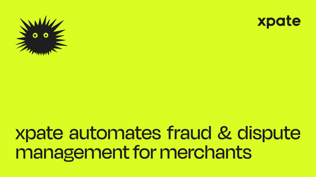 xpate推出自动化功能助商家简化欺诈和争议管理，提升支付安全性