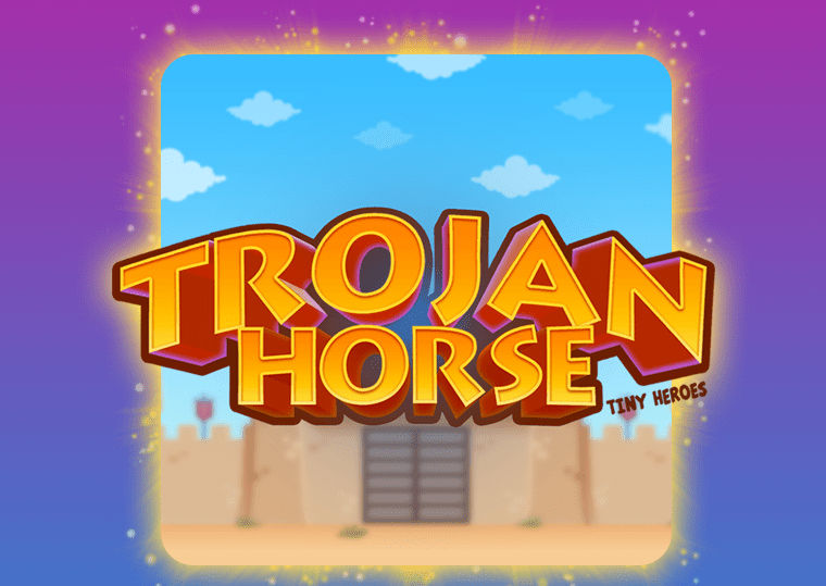 Trojan Horse-Tiny Heroes